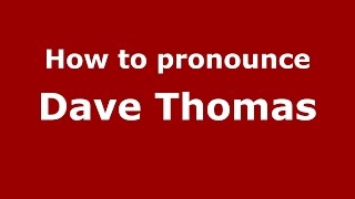 How to pronounce Dave Thomas