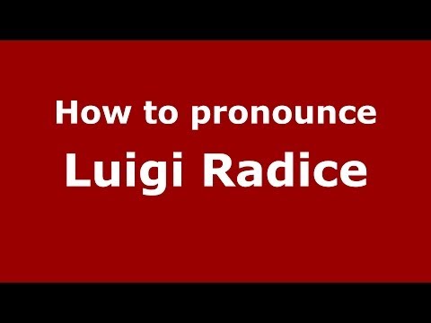 How to pronounce Luigi Radice (Italian/Italy)  - PronounceNames.com