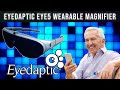 Demonstration Of The Eyedaptic EYE5 Wearable Electronic Magnifier
