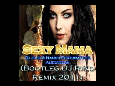 Sexy Mama (Bootleg DJ RiKo Remix 2011) - Dj Joss & Nando Fortunato feat. Alexandra