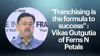 Franchising is the formula to success : Vikash Gutgutia of Ferns N Petals  image