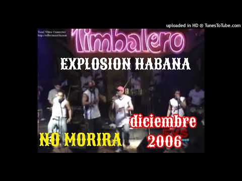 NO MORIRA(FEAT QUERY GEORGE)-EXPLOSION HABANA EN EL TIMBALERO(DICIEMBRE 2006)