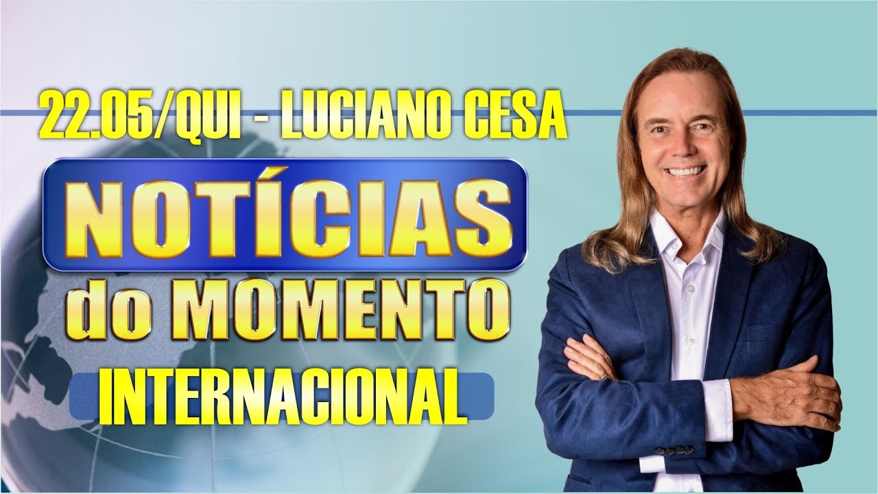 22 mai. NOTÍCIAS INTERNACIONAL. LUCIANO CESA. Compartilhem !