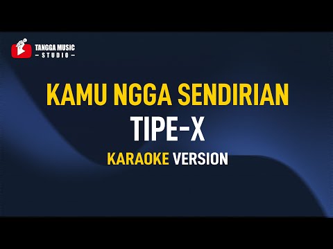 Tipe X - Kamu Ngga Sendirian (Karaoke)