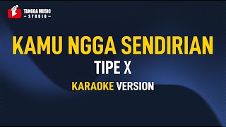 Download lagu Tipe X - Kamu Ngga Sendirian (Karaoke) mp3