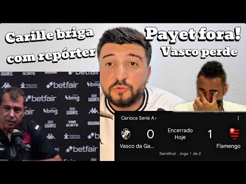 Vasco perde a primeira da semi final | Payet encerrando sua passagem | Carille brigando com repórter