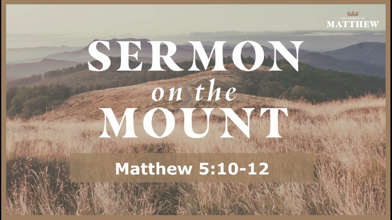 Sermon on the Mount - Matthew 5:10 "Blessed are those who are persecuted for righteousness sake"