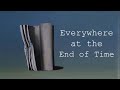 Everywhere At The End Of Time