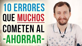 Video: 10 Errores Que MUCHOS Cometen Al Ahorrar