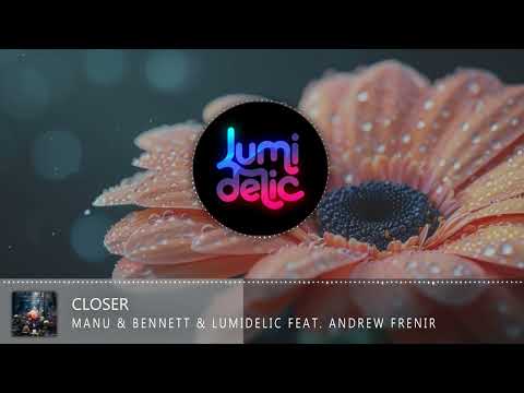 Manu & Bennett & Lumidelic Feat. Andrew Frenir - Closer