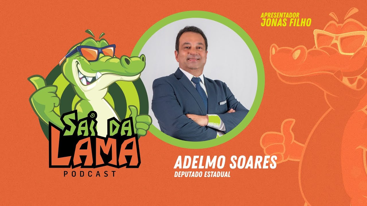 ADELMO SOARES - SAI DA LAMA PODCAST