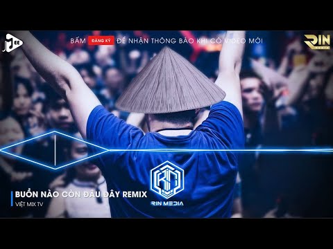 MIXTAPE 2021 - BUỒN NÀY CÒN ĐÂU ĐÂY REMIX - THÌ THÔI REMIX - EM LÃNG QUÊN TÌNH TÔI THÌ THÔI REMIX