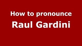 How to pronounce Raul Gardini