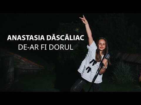 Anastasia Dascaliac - De-ar fi dorul 🎤