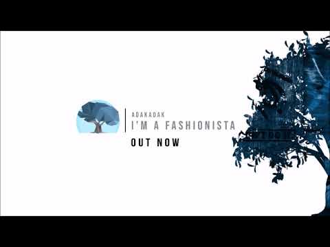 ADAKADAK - I'm A Fashionista