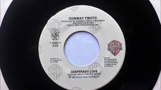 Desperado Love , Conway Twitty , 1986