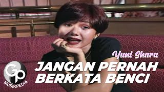 Yuni Shara - Jangan Pernah Berkata Benci