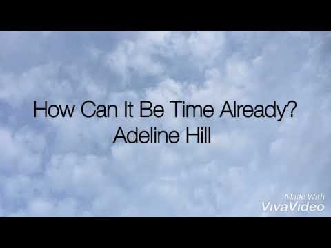 How Can It Be Time Already?-Adeline Hill (Lyrics)