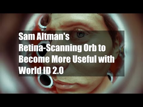 Insane New Tech: Sam Altman's Retina Scanner Upgrade!