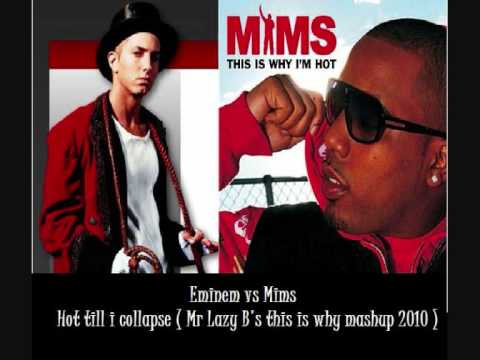 Eminem vs Mims - Hot till i collapse ( Mr Lazy B's This is why mashup 2010 )