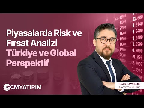 Piyasalarda Risk ve Fırsat Analizi: Türkiye ve Global Perspektif