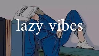 ~ lazy vibes playlist ~