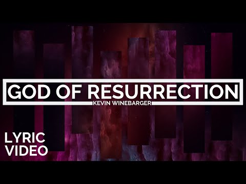 Kevin Winebarger | God Of Resurrection [LYRIC VIDEO]