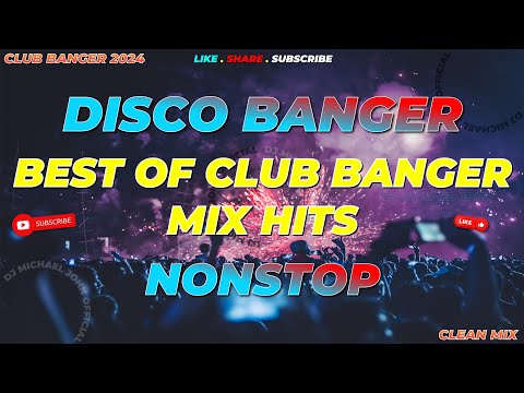 DISCO BANGER ! BEST OFI CLUB BANGER MIXHITS (Dj Michael John Remix) NONSTOP CLUB BANGER ORIGINAL MIX