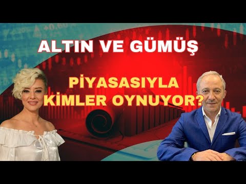 ALTIN VE GÜMÜŞ PİYASASIYLA KİM OYNUYOR?