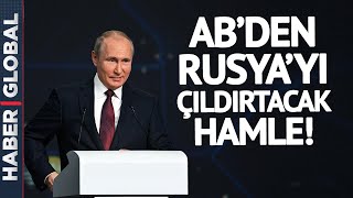 Kriz Derinleşiyor | Avrupa Birliği Rusya'ya Karşı Düğmeye Bastı!