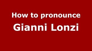 How to pronounce Gianni Lonzi