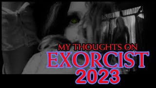 My Thoughts on the 2023 EXORCIST