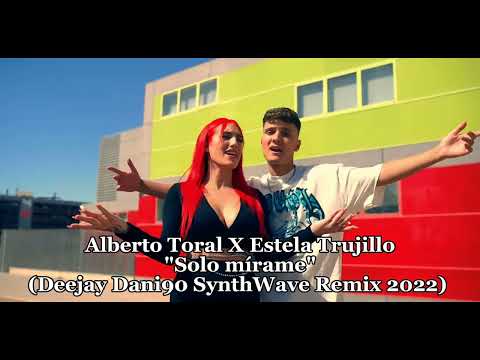 Alberto Toral X Estela Trujillo - Solo mírame (Deejay Dani90 SynthWave Remix 2022)