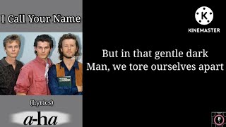a-ha - I Call Your Name (lyrics)