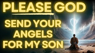 Download lagu Prayer To Send Angels For My Son | Prayer For My Son's Protection mp3