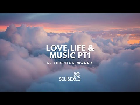 Love, Life & Music Pt 1 / DJ Leighton Moody / SOULSIDEUP