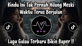 Download lagu RINDU INI TAK PERNAH HILANG MESKI WAKTU TERUS BERJALAN | LAGU GALAU TERBARU VIRAL TIKTOK ! mp3