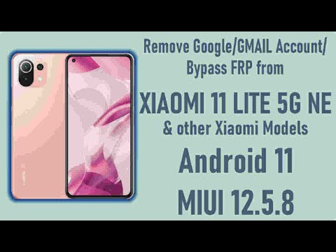 Remove Google Account/GmailAccount/Bypass FRP from Xiaomi 11 Lite 5G NE & all Xiaomi/Redmi phones.