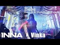 INNA X Vinka Bebe Beni B Delighters Remix