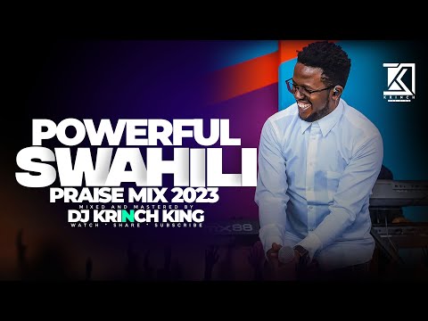 BEST SWAHILI PRAISE MIX 2023 | +40 MIN OF NONSTOP PRAISE GOSPEL MIX | DJ KRINCH KING