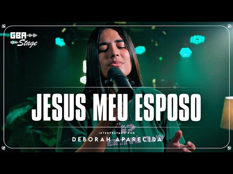 Jesus Meu Esposo - Deborah Aparecida | GBA Stage
