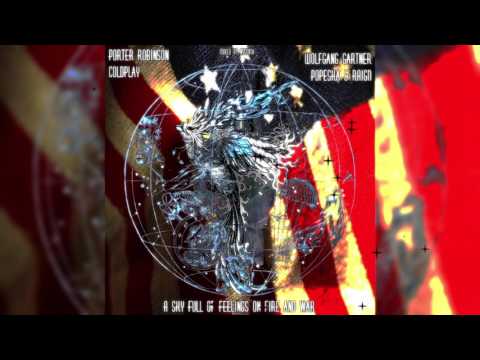 Porter Robinson, Coldplay, Popeska, Wolfgang Gartner - A Sky Full of Feelings On Fire and War