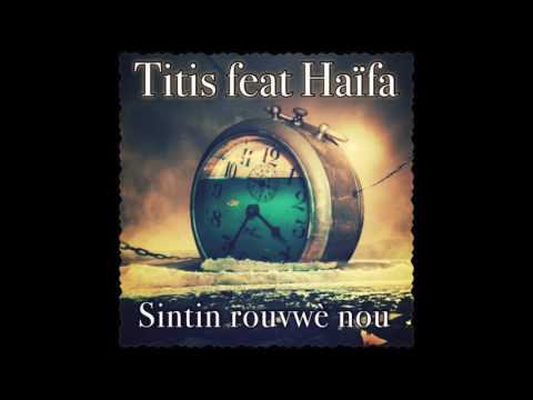 Titis ft Haïfa - Sintin rouvwè nous