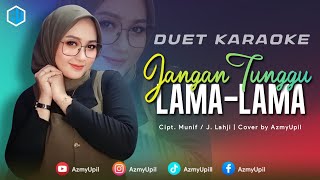 Download lagu JANGAN TUNGGU LAMA - LAMA || KARAOKE UNTUK COWOK DUET BERSAMA AZMYUPIL mp3