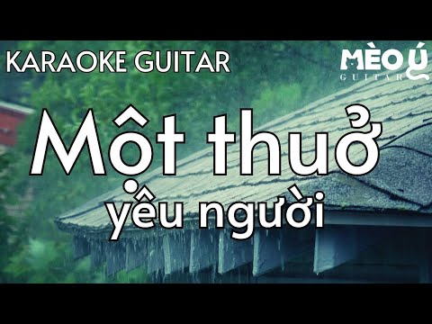 MỘT THUỞ YÊU NGƯỜI | KARAOKE GUITAR TONE NAM - F#m| MÈO Ú GUITAR | BEAT GUITAR