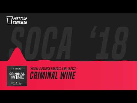 [SOCA 2018] - Lyrikal x Patrice Roberts x Millbeatz - Criminal Wine