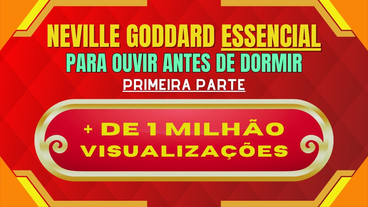 Neville Goddard ESSENCIAL 1 - Para Ouvir Antes de Dormir