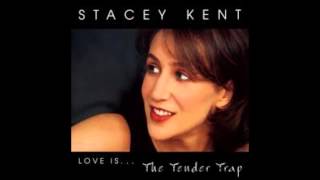 Stacey Kent -  Don&#39;t Be That Way (The Tender Trap)