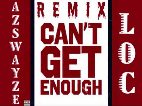 AZSWAYZE & L.O.C. - Can't Get Enough REMIX