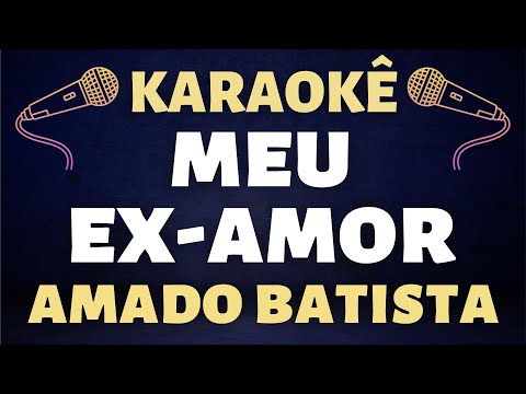 Karaokê - Amado Batista - Meu Ex Amor